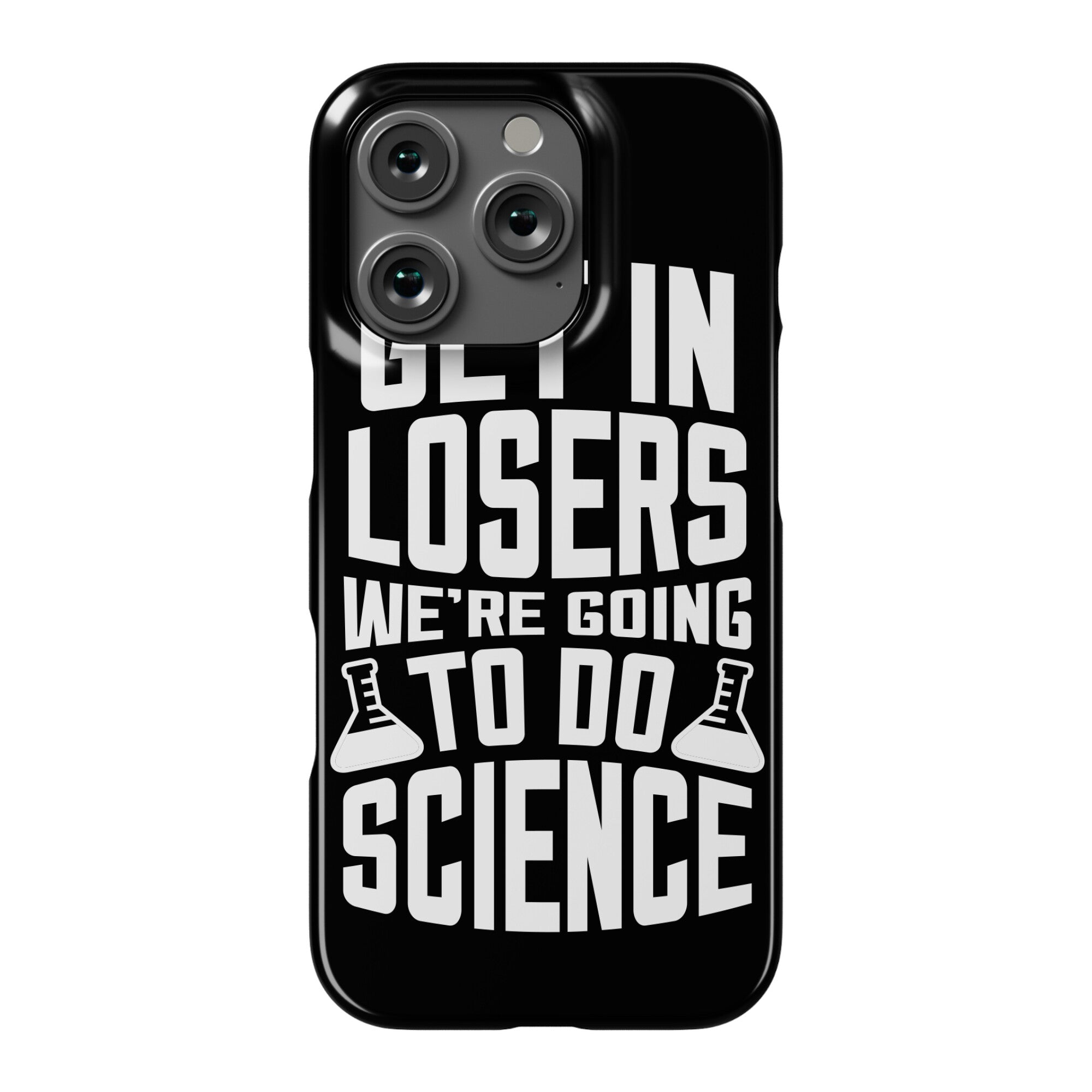 Get In Losers We're Going To Do Science Phone Case